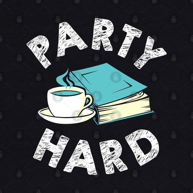 Party Hard Funny Bookworm by KsuAnn